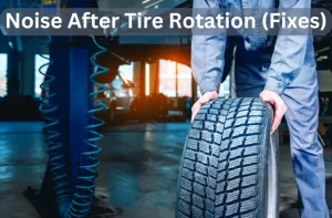 Why there is Noise After rotating tires