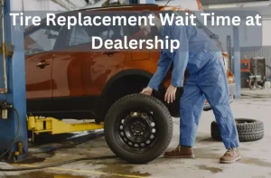 Tire replacement wait time at dealership